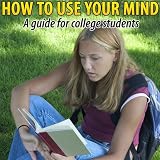 How to Use Your Mind - Increasing Mental Development and Intelligence in College