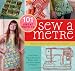 101 Great Ways to Sew a Metre: Look How Much You Can Make with Just One Metre of Fabric!