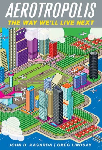 Aerotropolis: The Way We'll Live Next