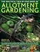 The Practical Step-By-Step Book of Allotment Gardening: The Practical Illustrated Guide to Growing Fruit, Vegetables and Herbs on an Allotment, from ... Planting, Growing, Harvesting and Maintenance