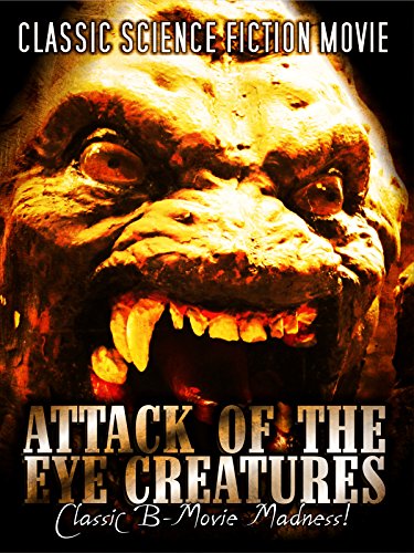 Attack of the Eye Creatures: Classic Science Fiction Movie