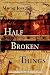 Half Broken Things