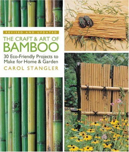 The Craft & Art of Bamboo, Revised & Updated: 30 Eco-Friendly Projects to Make for Home & Garden