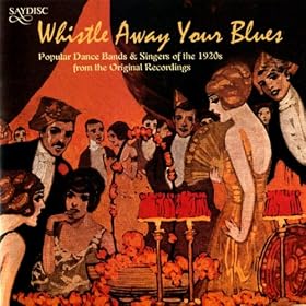 Whistle Away Your Blues - popular dance bands and singers of the 1920s