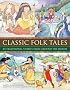 Classic Folk Tales: 80 Traditional Storeis from Around the World