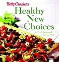 Betty Crocker's Healthy New Choices: A Fresh Approach to Eating Well : With Betty Crocker's Best Recipes for Pasta
