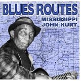 Blues Routes Mississippi John Hurt