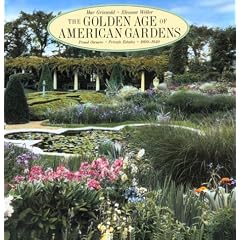 The Golden Age of American Gardens: Proud Owners * Private Estates * 1890-1940
