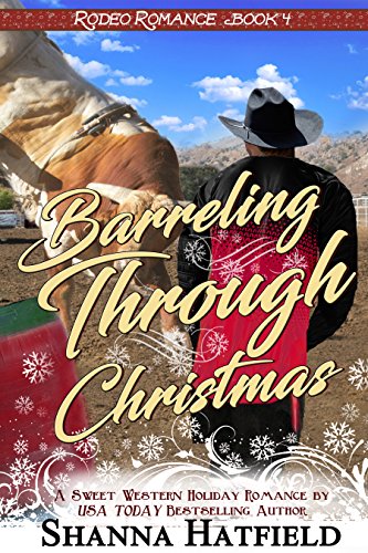 Barreling Through Christmas: (Sweet Western Holiday Romance) (Rodeo Romance Book 4)