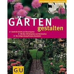 G�rten gestalten: Schritt f�r Schritt zum Wunschgarten. Mit �ber 300 Beispielen zum Nachmachen. Die richtige L�sung f�r jedes Grundst�ck (Die gro�en GU Pflanzen-Ratgeber)