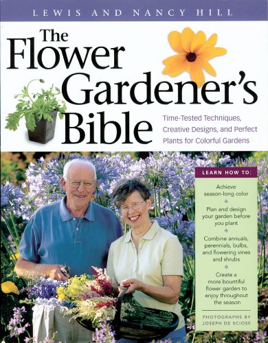 Download The Flower Gardener's Bible: Time-Tested Techniques, Creative Designs, and Perfect Plants for Colorful Gardens
