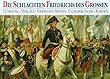 Die Schlachten Friedrichs des Grossen. F�hrung, Verlauf, Gefechts- Szenen, Gliederungen, Karten