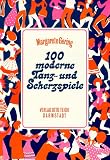 Hundert moderne Tanz- und Scherzspiele: Anregungen fuer Partys und froehliche Feste