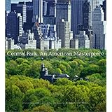 Central Park, An American Masterpiece: A Comprehensive History of the Nation's First Urban Park
