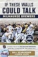 If These Walls Could Talk: Milwaukee Brewers: Stories from the Milwaukee Brewers Dugout, Locker Room, and Press Box