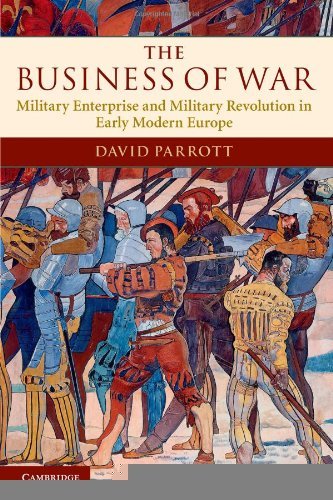 The Business of War: Military Enterprise and Military Revolution in Early Modern Europe [Paperback] [2012] 1 Ed. David Parrott