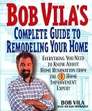 Bob Vila's Complete Guide to Remodeling Your Home: Everything You Need To Know About Home Renovation [Hardcover]