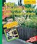 Selbst Einfriedungen, Hecken und Z�une anlegen: Schritt f�r Schritt richtig gemacht
