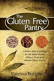 The Gluten Free Pantry: Gluten Free Cooking in the Real World Where Time and Money Have Limits