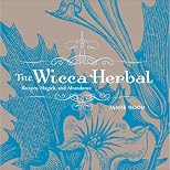 The Wicca Herbal: Recipes, Magick, and Abundance