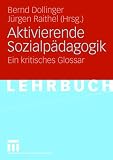Aktivierende Sozialp&auml;dagogik: Ein kritisches Glossar - 