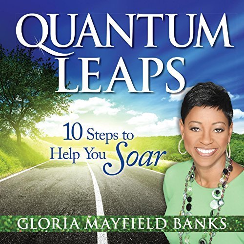 Quantum Leaps: 10 Steps to Help You Soar by Gloria Mayfield Banks (January 1, 2014) Hardcover