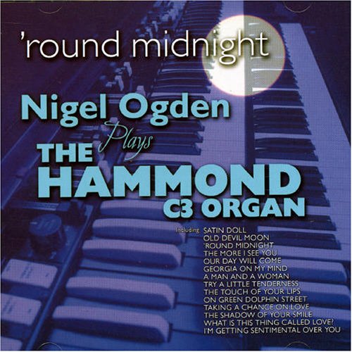 CD-Charts  Music : 'Round Midnight: Nigel Ogden Plays The Hammond C3 Organ