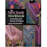 The Yarn Stash Workbook: Great Ideas and Dozens of Projects