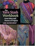 The Yarn Stash Workbook: Great Ideas And Dozens of Projects