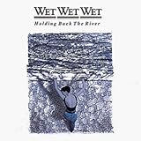 holding back the river - Wet Wet Wet