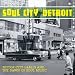 Soul City: Detroit - Motor City Labels And The Dawn Of Soul Music
