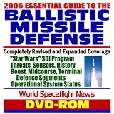 2006 Essential Guide to Ballistic Missile Defense (BMD) and Missile Defense Agency (MDA), "Star Wars" SDI Program, Threats, Sensors, History, Boost, Midcourse, and Terminal Defense Segments (DVD-ROM)