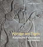 K&ouml;nige am Tigris - Assyrische Palastreliefs in Dresden - Joachim Marzahn