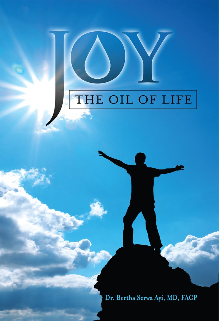 Joy- The Oil of Life - Kindle edition by Dr. Bertha Serwa Ayi MD ...