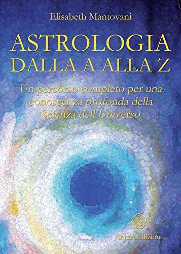 Astrologia dalla A alla Z (Italian Edition)