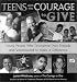 Teens With the Courage to Give: Young People Who Triumphed over Tragedy and Volunteered to Make a Difference (Call to Action Book)