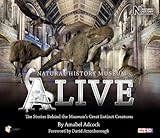 Natural History Museum Alive : the stories behind the museum's greatest extinct creatures