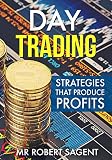 Day Trading Strategies That Can Produce Profits: A Beginners Guide To Day Trading (Day Trading, Trading, Day Trading Strategies,Day Trading Books,Day Trading ... Trading Stocks,Options Book 1)