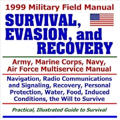 1999 Military Field Manual on Survival, Evasion, and Recovery � Army, Marine Corps, Navy, Air Force Multiservice Manual
