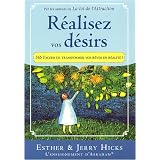 R�alisez vos d�sirs : 365 Fa�ons de transformer vos r�ves en r�alit�par Esther & Jerry Hicks