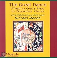 The Great Dance: Finding One's Way in Troubled Times