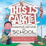 This is Gabriel Making Sense of School: A Book About Sensory Processing Disorder