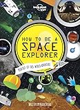 How to be a space explorer : your out-of-this-world adventure