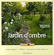 Jardin d'ombre : Reportage, id�es, portraits de plantes