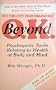 Beyond O.K.: Psychegenic Tools Relating to Health of Body and Mind (Psychegenic Library of Experiential Protocols)