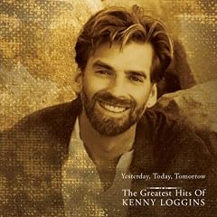 Yesterday, Today, Tomorrow the Greatest Hits of Kenny Loggins