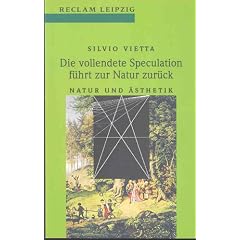 Die vollendete Speculation f�hrt zur Natur zur�ck. Natur und �sthetik.