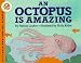 An Octopus Is Amazing (Let's-Read-and-Find-Out Science, Stage 2)