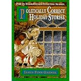 Politically Correct Holiday Stories: For an Enlightened Yuletide Season