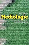 Mediologie: Ansätze einer Medientheorie der Kulturwissenschaften